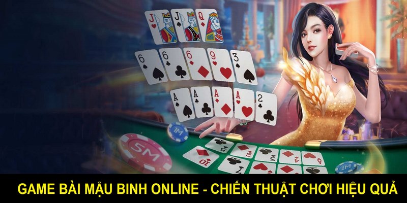 game-bai-mau-binh-online-chien-thuat-choi-hieu-qua-anh-bia